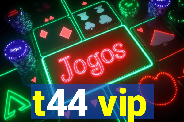 t44 vip